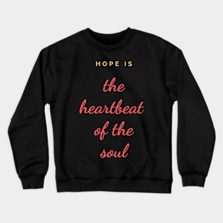 Quote, Hope is the heartbeat of the soul Crewneck Sweatshirt